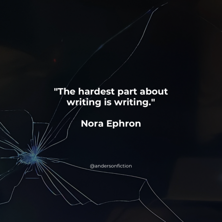 The hardest part about writing is writing