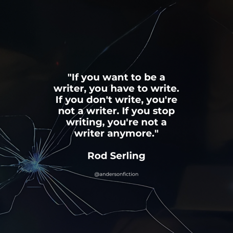 If you want to be a writer, you have to write