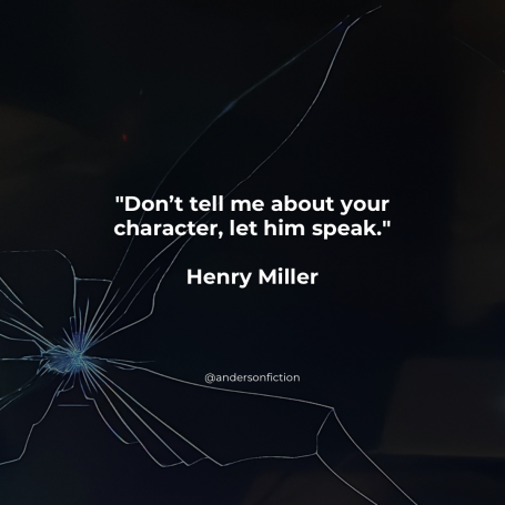 Don't tell me about your character, let him speak