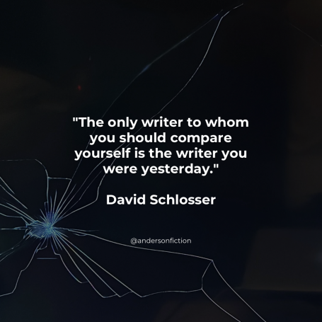 Only compare yourself to the writer you were yesterday