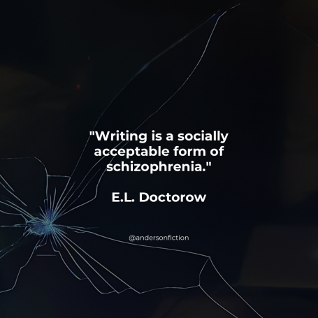 Writing is a socially accepted form of schizophrenia