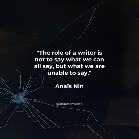 The role of a writer is to say what others are unable to say